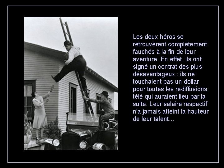 Les deux héros se retrouvèrent complètement fauchés à la fin de leur aventure. En Les deux héros se retrouvèrent complètement fauchés à la fin de leur aventure. En
