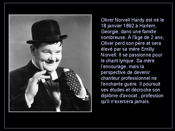 Oliver Norvell Hardy est né le 18 janvier 1892 à Harlem, Georgie, dans une