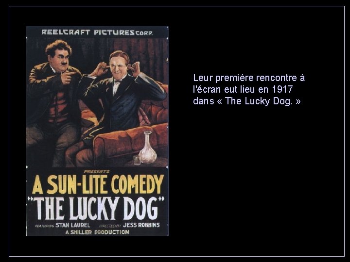 Leur première rencontre à l'écran eut lieu en 1917 dans « The Lucky Dog.