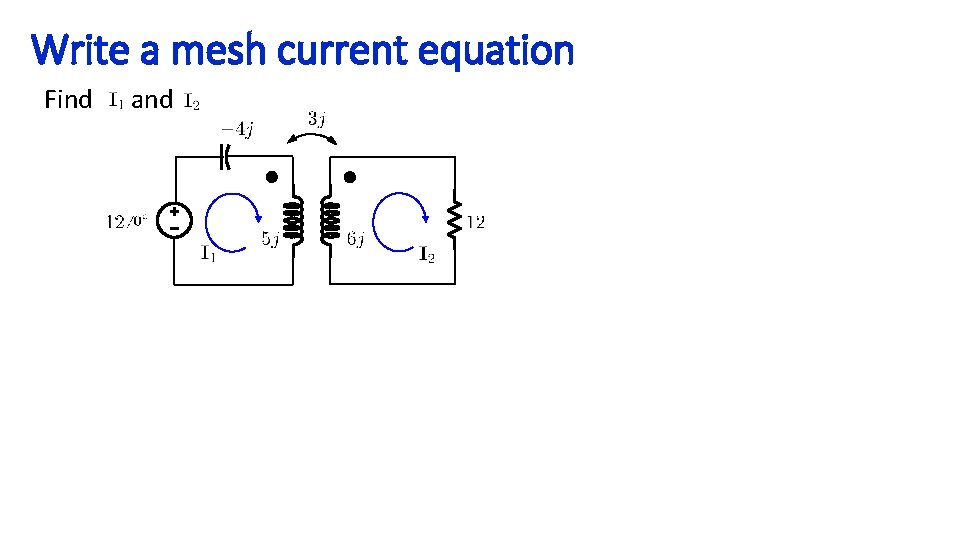Write a mesh current equation Find and F 