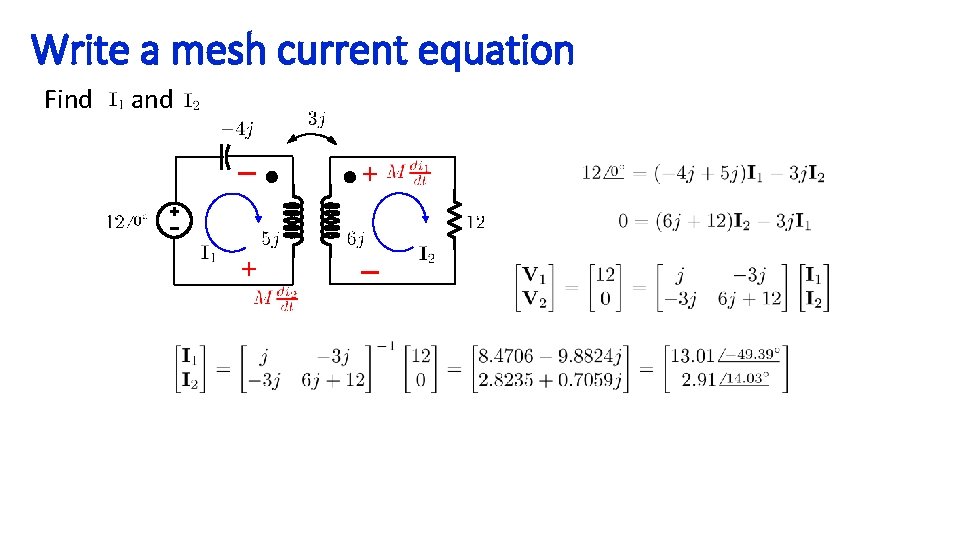 Write a mesh current equation Find and – + + – 