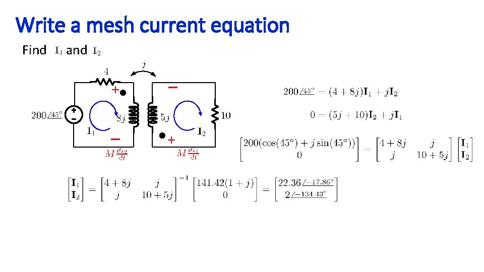 Write a mesh current equation Find and + – – + 
