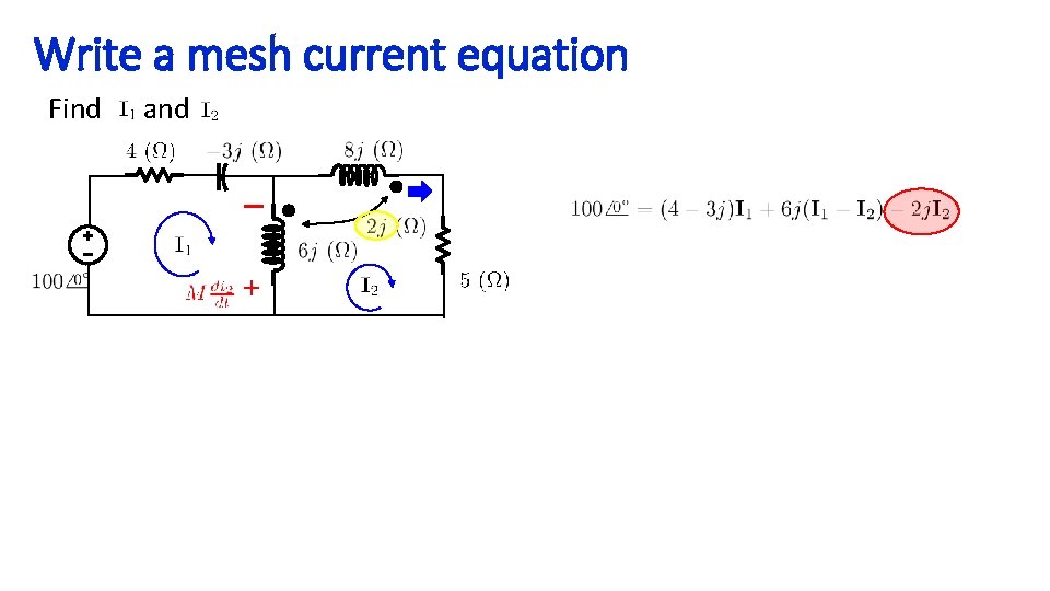 Write a mesh current equation Find and – + 