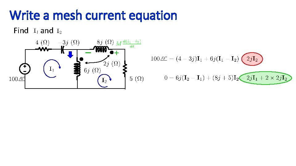 Write a mesh current equation Find and – + 