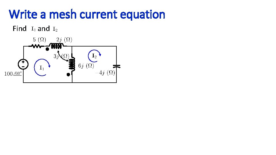 Write a mesh current equation Find and 