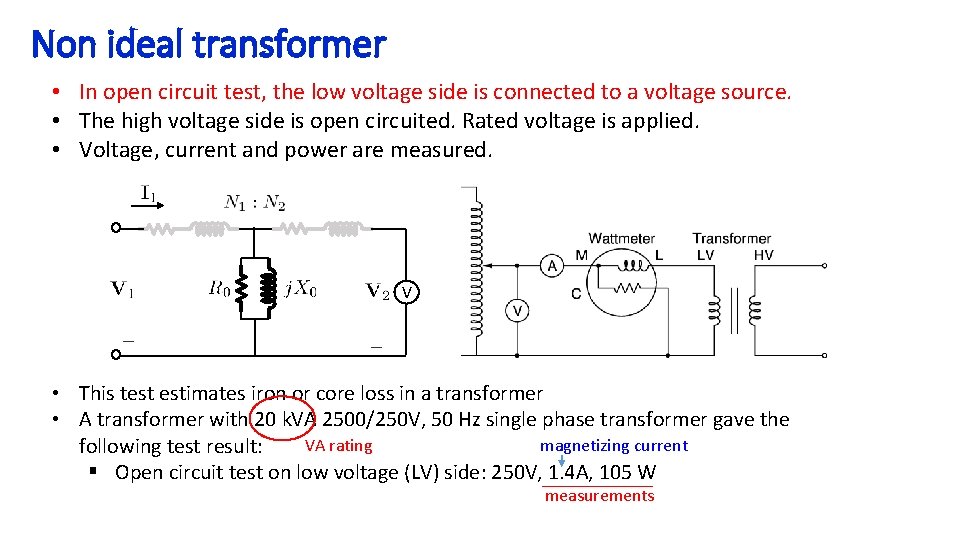 Non ideal transformer • In open circuit test, the low voltage side is connected