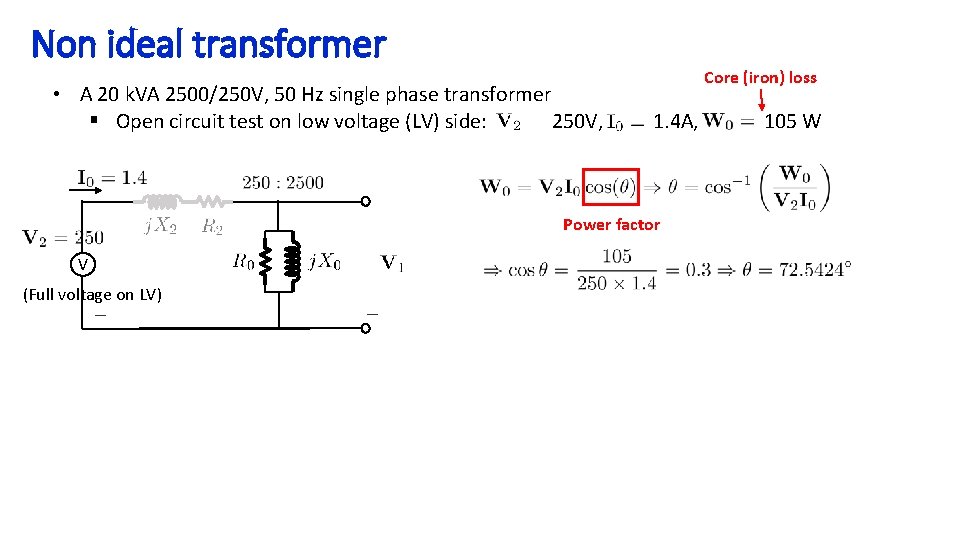 Non ideal transformer Core (iron) loss • A 20 k. VA 2500/250 V, 50