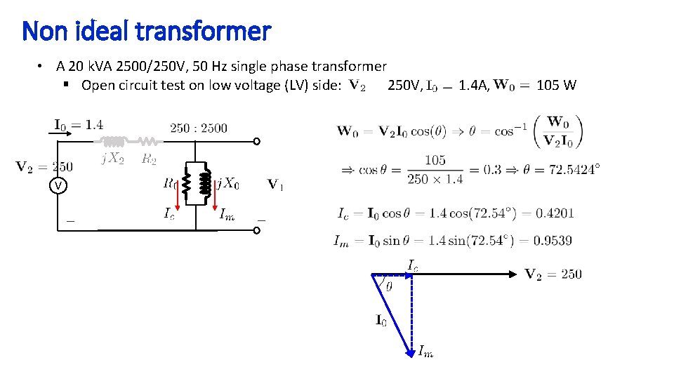 Non ideal transformer • A 20 k. VA 2500/250 V, 50 Hz single phase