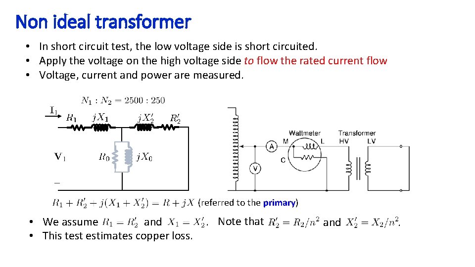 Non ideal transformer • In short circuit test, the low voltage side is short