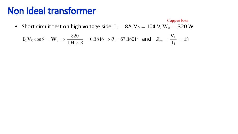 Non ideal transformer Copper loss • Short circuit test on high voltage side: 8