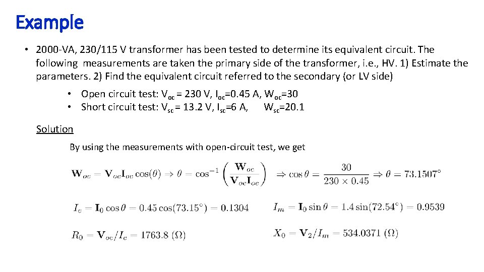 Example • 2000 -VA, 230/115 V transformer has been tested to determine its equivalent