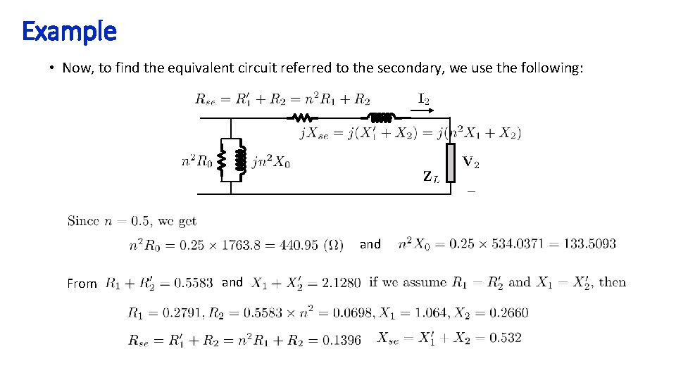 Example • Now, to find the equivalent circuit referred to the secondary, we use
