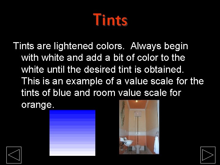 Tints are lightened colors. Always begin with white and add a bit of color Tints are lightened colors. Always begin with white and add a bit of color