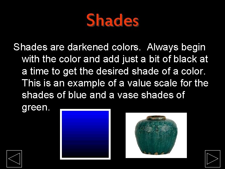 Shades are darkened colors. Always begin with the color and add just a bit Shades are darkened colors. Always begin with the color and add just a bit