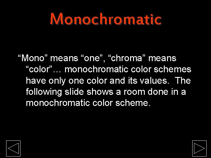 Monochromatic “Mono” means “one”, “chroma” means “color”… monochromatic color schemes have only one color Monochromatic “Mono” means “one”, “chroma” means “color”… monochromatic color schemes have only one color