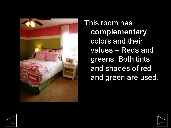 This room has complementary colors and their values – Reds and greens. Both tints This room has complementary colors and their values – Reds and greens. Both tints