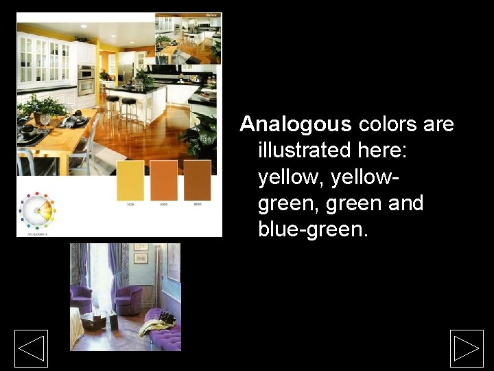 Analogous colors are illustrated here: yellow, yellowgreen, green and blue-green. Analogous colors are illustrated here: yellow, yellowgreen, green and blue-green.