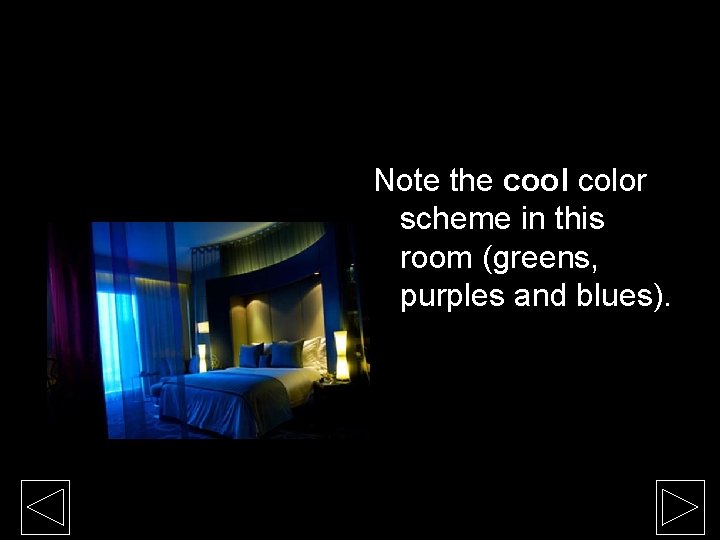 Note the cool color scheme in this room (greens, purples and blues). Note the cool color scheme in this room (greens, purples and blues).