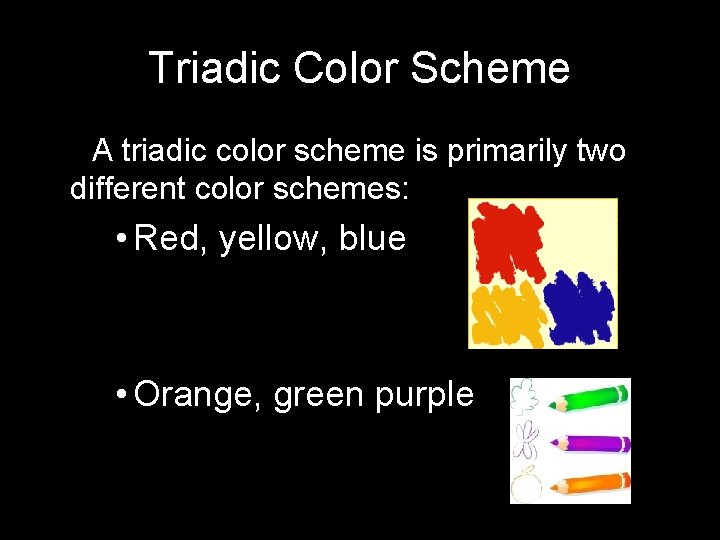 Triadic Color Scheme • AA triadic color scheme is primarily two different color schemes: Triadic Color Scheme • AA triadic color scheme is primarily two different color schemes: