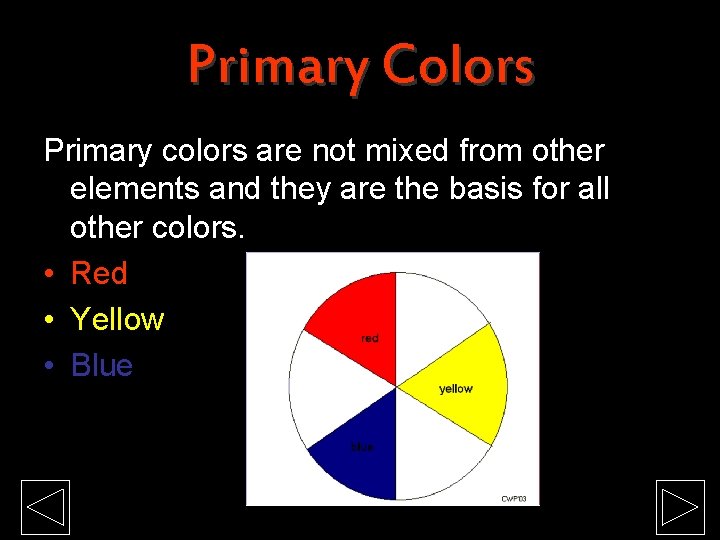 Primary Colors Primary colors are not mixed from other elements and they are the Primary Colors Primary colors are not mixed from other elements and they are the