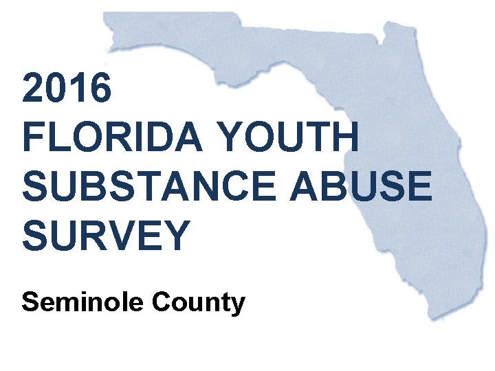 2016 FLORIDA YOUTH SUBSTANCE ABUSE SURVEY Seminole County 