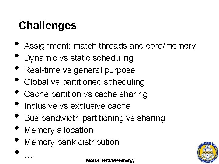 Challenges • • • Assignment: match threads and core/memory Dynamic vs static scheduling Real-time