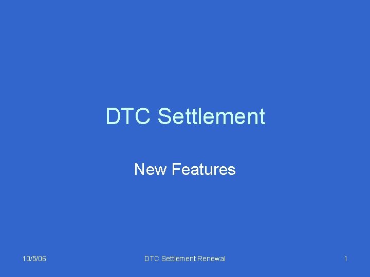 DTC Settlement New Features 10/5/06 DTC Settlement Renewal 1 