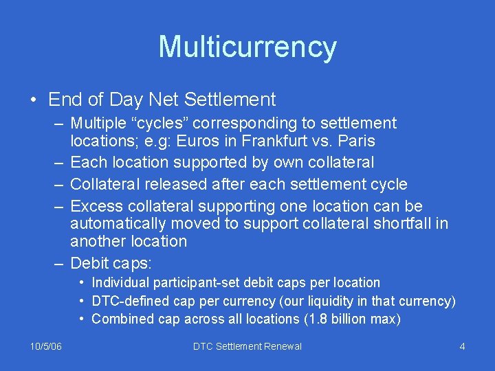 Multicurrency • End of Day Net Settlement – Multiple “cycles” corresponding to settlement locations;