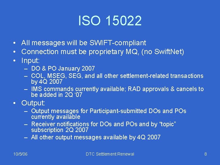 ISO 15022 • All messages will be SWIFT-compliant • Connection must be proprietary MQ,