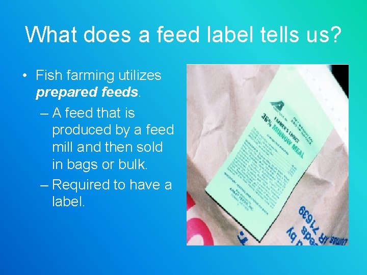 What does a feed label tells us? • Fish farming utilizes prepared feeds. –