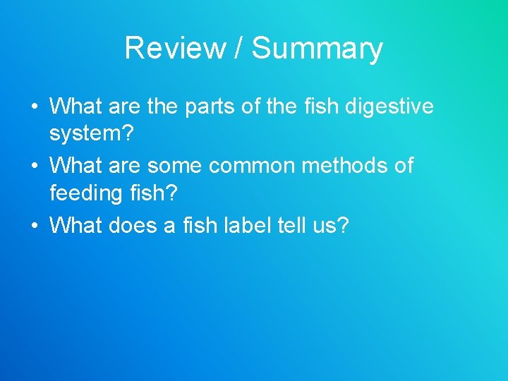 Review / Summary • What are the parts of the fish digestive system? •