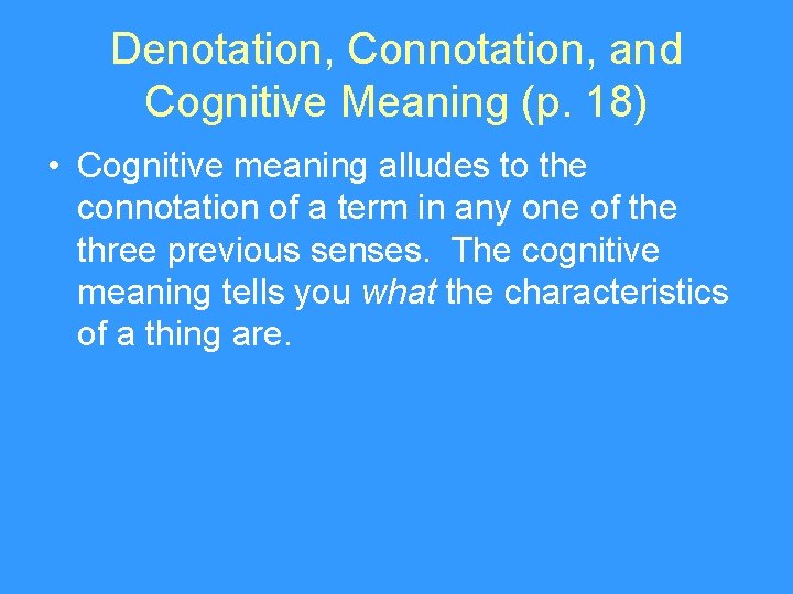 Denotation, Connotation, and Cognitive Meaning (p. 18) • Cognitive meaning alludes to the connotation