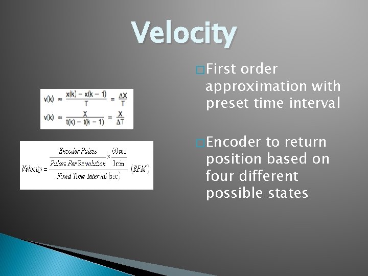 Velocity � First order approximation with preset time interval � Encoder to return position