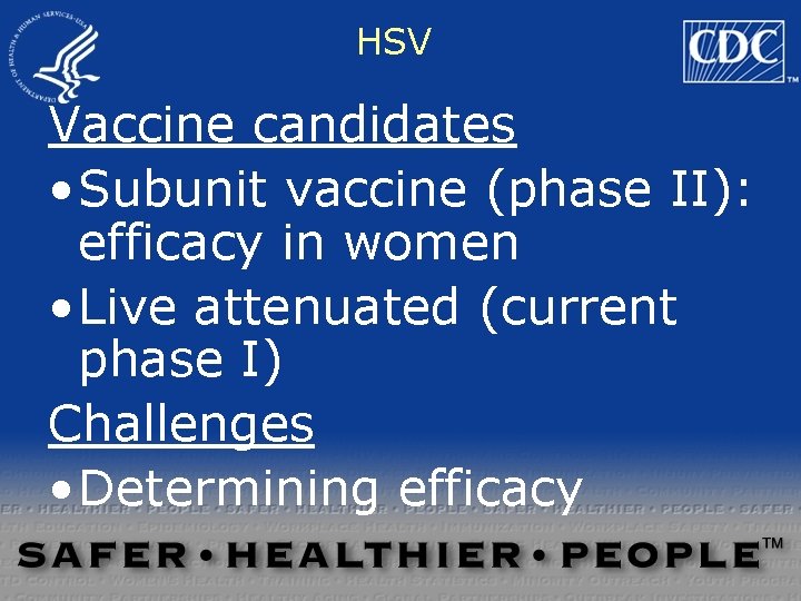 HSV Vaccine candidates • Subunit vaccine (phase II): efficacy in women • Live attenuated