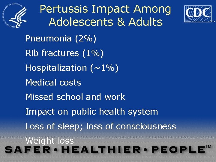 Pertussis Impact Among Adolescents & Adults Pneumonia (2%) Rib fractures (1%) Hospitalization (~1%) Medical