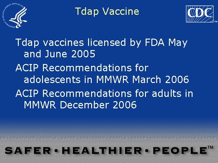 Tdap Vaccine Tdap vaccines licensed by FDA May and June 2005 ACIP Recommendations for