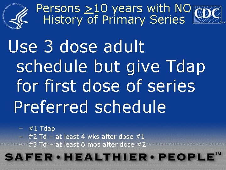 Persons >10 years with NO History of Primary Series Use 3 dose adult schedule