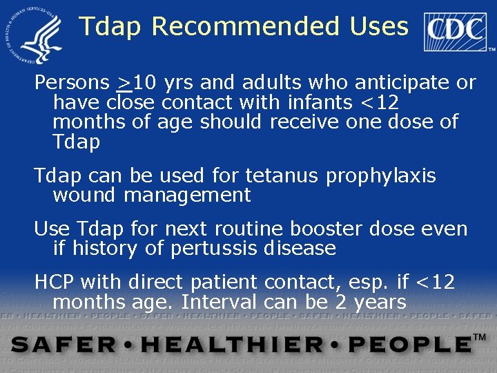 Tdap Recommended Uses Persons >10 yrs and adults who anticipate or have close contact