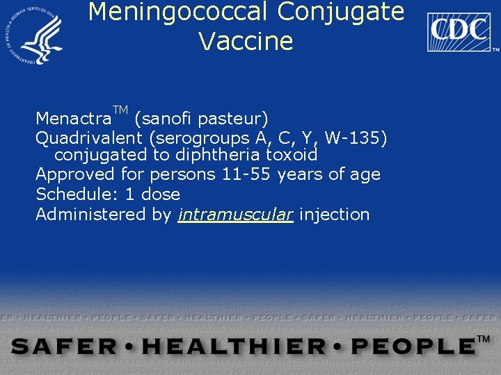 Meningococcal Conjugate Vaccine TM Menactra (sanofi pasteur) Quadrivalent (serogroups A, C, Y, W-135) conjugated