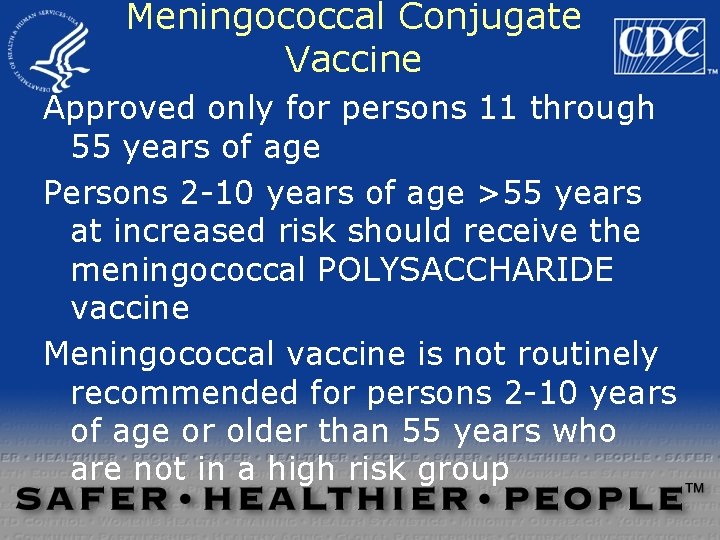 Meningococcal Conjugate Vaccine Approved only for persons 11 through 55 years of age Persons