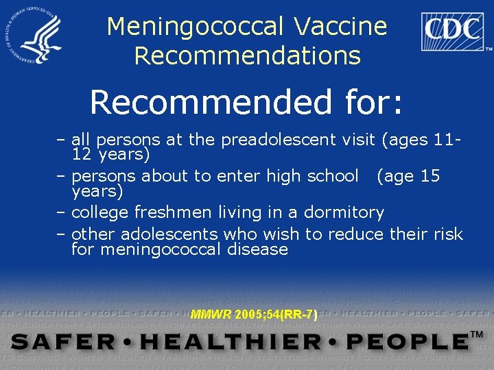 Meningococcal Vaccine Recommendations Recommended for: – all persons at the preadolescent visit (ages 1112