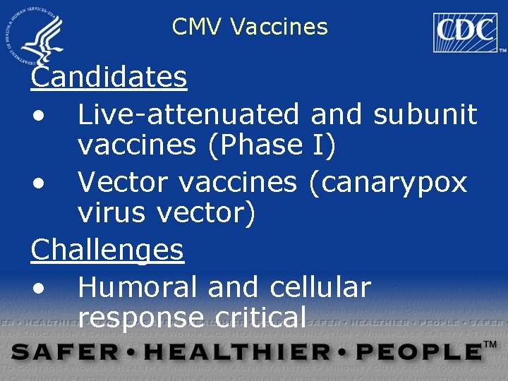 CMV Vaccines Candidates • Live-attenuated and subunit vaccines (Phase I) • Vector vaccines (canarypox