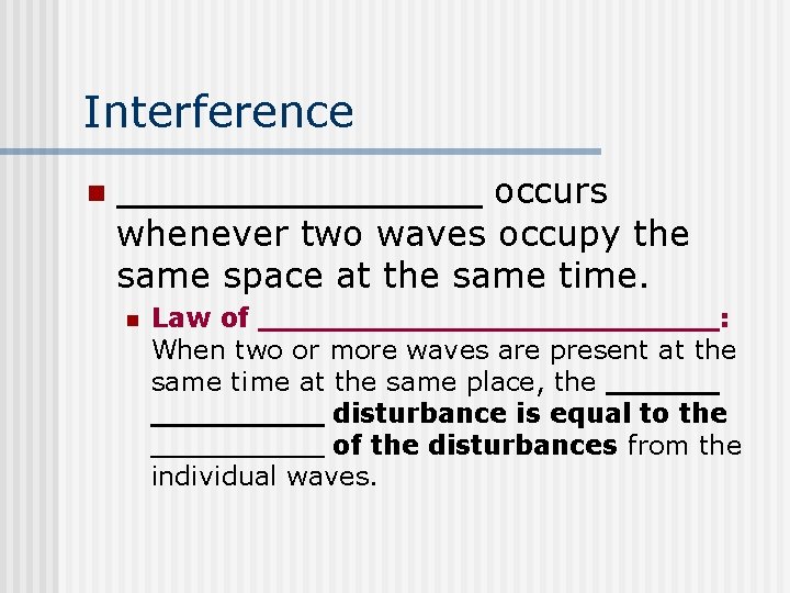 Interference n occurs whenever two waves occupy the same space at the same time.