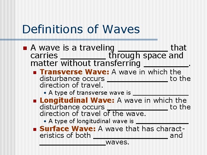 Definitions of Waves n A wave is a traveling that carries through space and