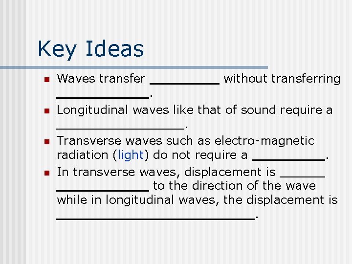Key Ideas n n Waves transfer without transferring . Longitudinal waves like that of