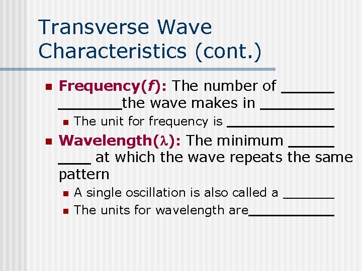 Transverse Wave Characteristics (cont. ) n Frequency(f): The number of the wave makes in