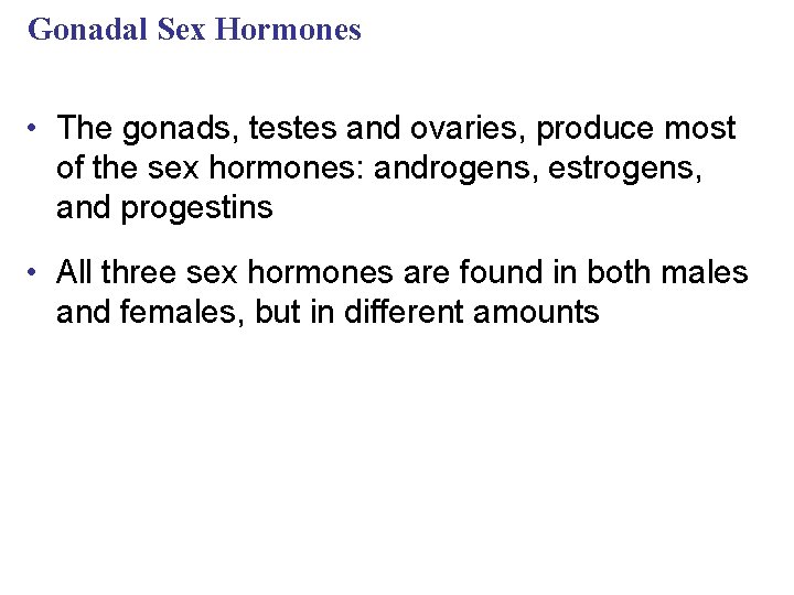 Gonadal Sex Hormones • The gonads, testes and ovaries, produce most of the sex