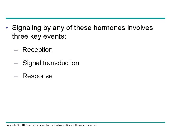  • Signaling by any of these hormones involves three key events: – Reception
