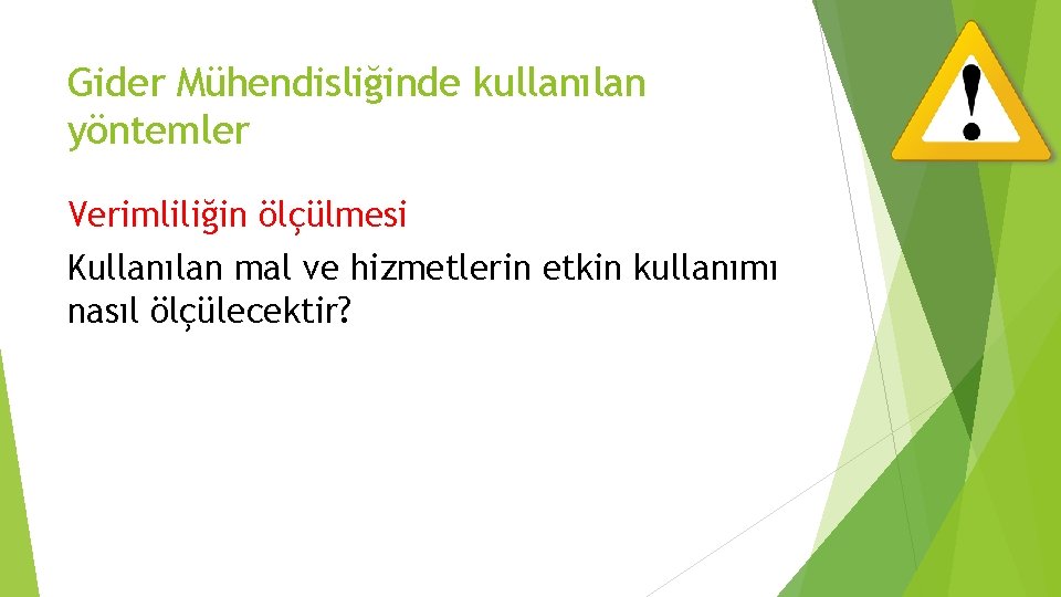 Gider Mühendisliğinde kullanılan yöntemler Verimliliğin ölçülmesi Kullanılan mal ve hizmetlerin etkin kullanımı nasıl ölçülecektir?