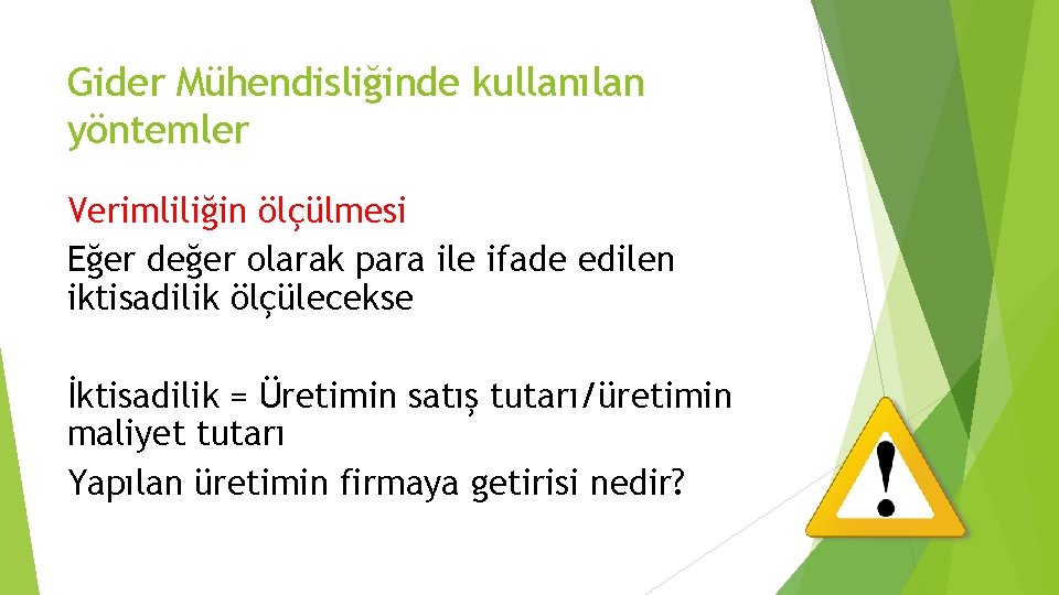 Gider Mühendisliğinde kullanılan yöntemler Verimliliğin ölçülmesi Eğer değer olarak para ile ifade edilen iktisadilik